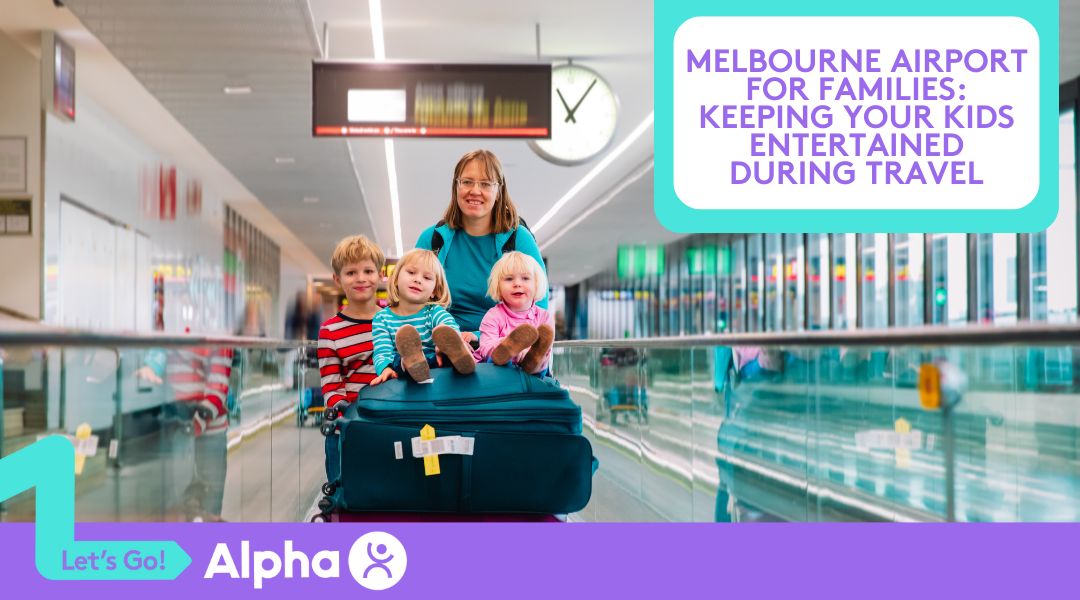Melbourne Airport for Families Keeping Your Kids Entertained During Travel - Blog