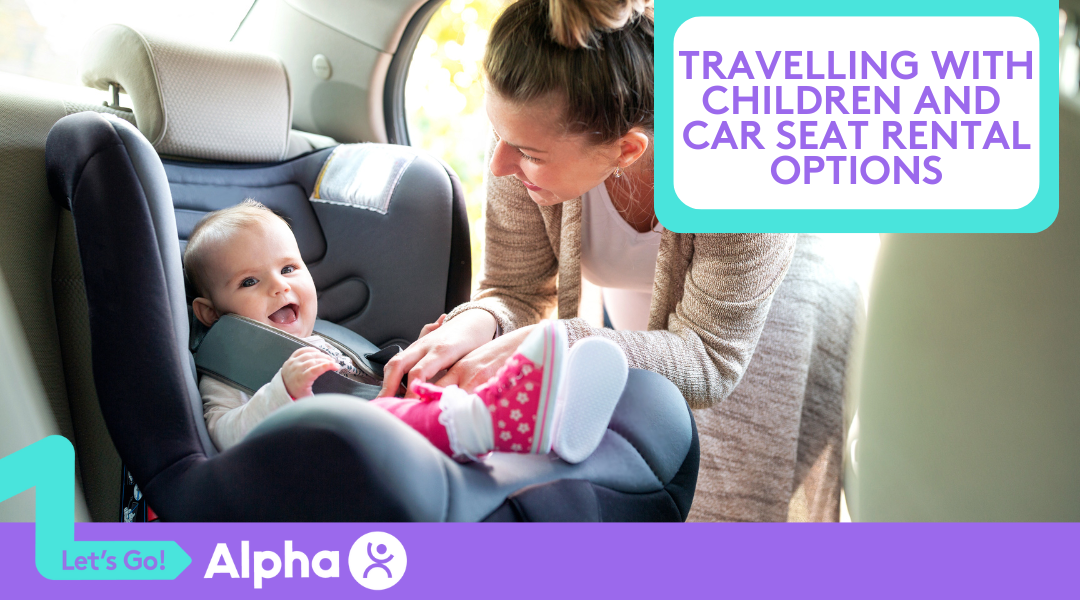 Travelling with Children and Car Seat Rental Options - Blog