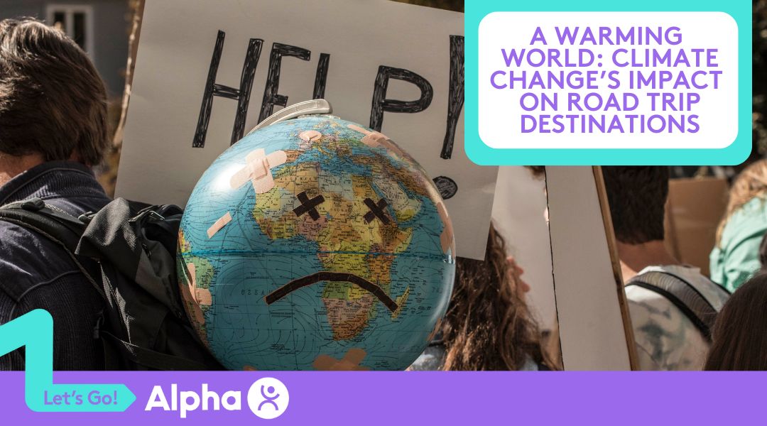 A Warming World Climate Change’s Impact on Road Trip Destinations - Blog