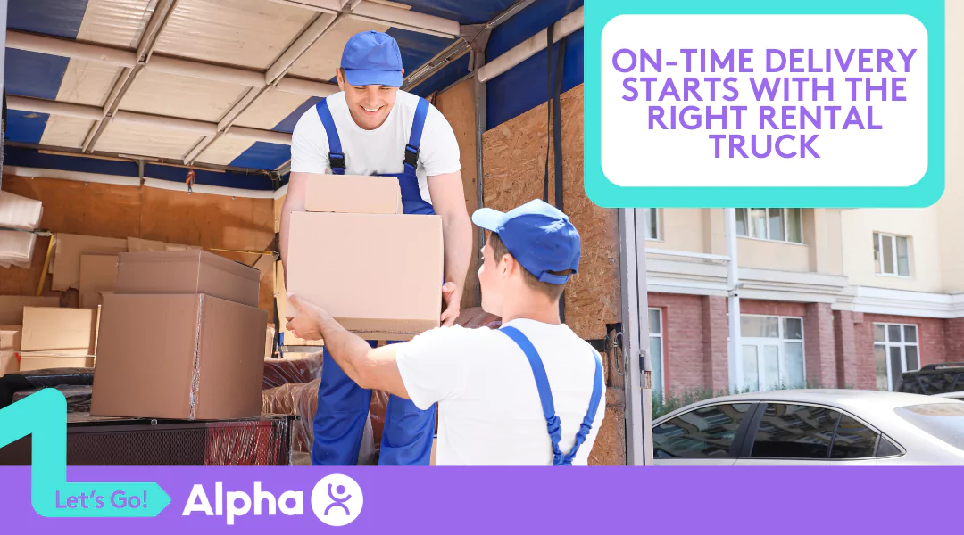 On-Time Delivery Starts with the Right Rental Truck Rent with Us - Blog